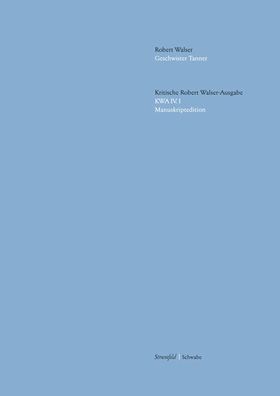 Kritische Robert Walser-Ausgabe (KWA) Kritische Ausgabe samtlicher Drucke und Manuskripte / Geschwister Tanner: im Auftrag der Stiftung fur eine Kritische Robert Walser-Ausgabe... / Kritische Edition und Faksimiles des Druckmanuskripts. Abt. IV Druckmanus