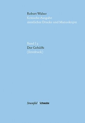 Kritische Robert Walser-Ausgabe (KWA) Kritische Ausgabe samtlicher Drucke und Manuskripte / Der Gehulfe: im Auftrag der Stiftung fur eine Kritische Robert Walser-Ausgabe... / (Erstdruck)