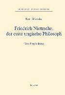 Friedrich Nietzsche, der erste tragische Philosoph: Eine Entdeckung
