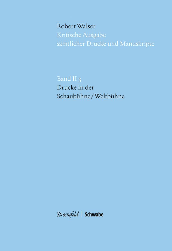 Kritische Robert Walser-Ausgabe (KWA) Kritische Ausgabe samtlicher Drucke und Manuskripte / Drucke in der Schaubuhne/ Weltbuhne: im Auftrag der Stiftung fur eine Kritische Robert Walser-Ausgabe...