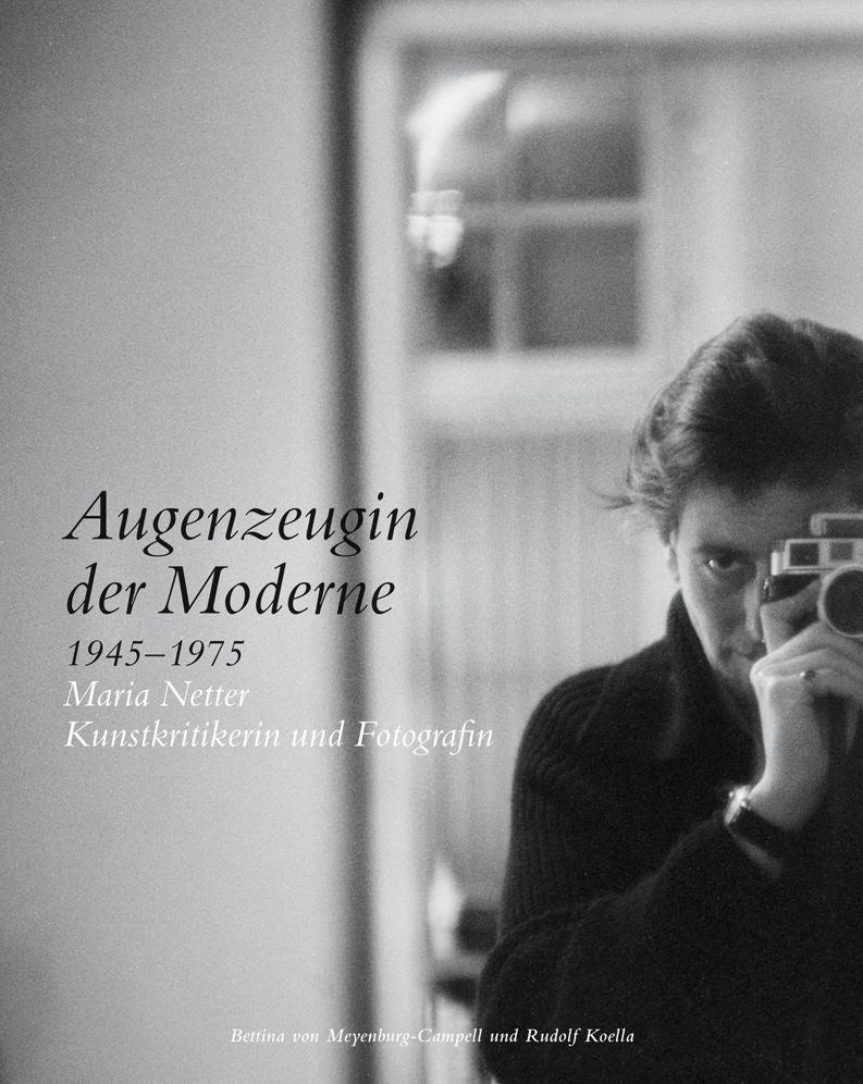 Augenzeugin der Moderne 1945-1975: Maria Netter Kunstkritikerin und Fotografin