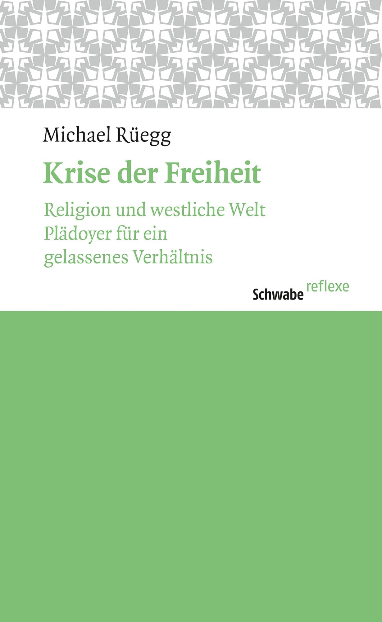 Krise der Freiheit: Religion und westliche Welt. Plädoyer für ein gelassenes Verhältnis.