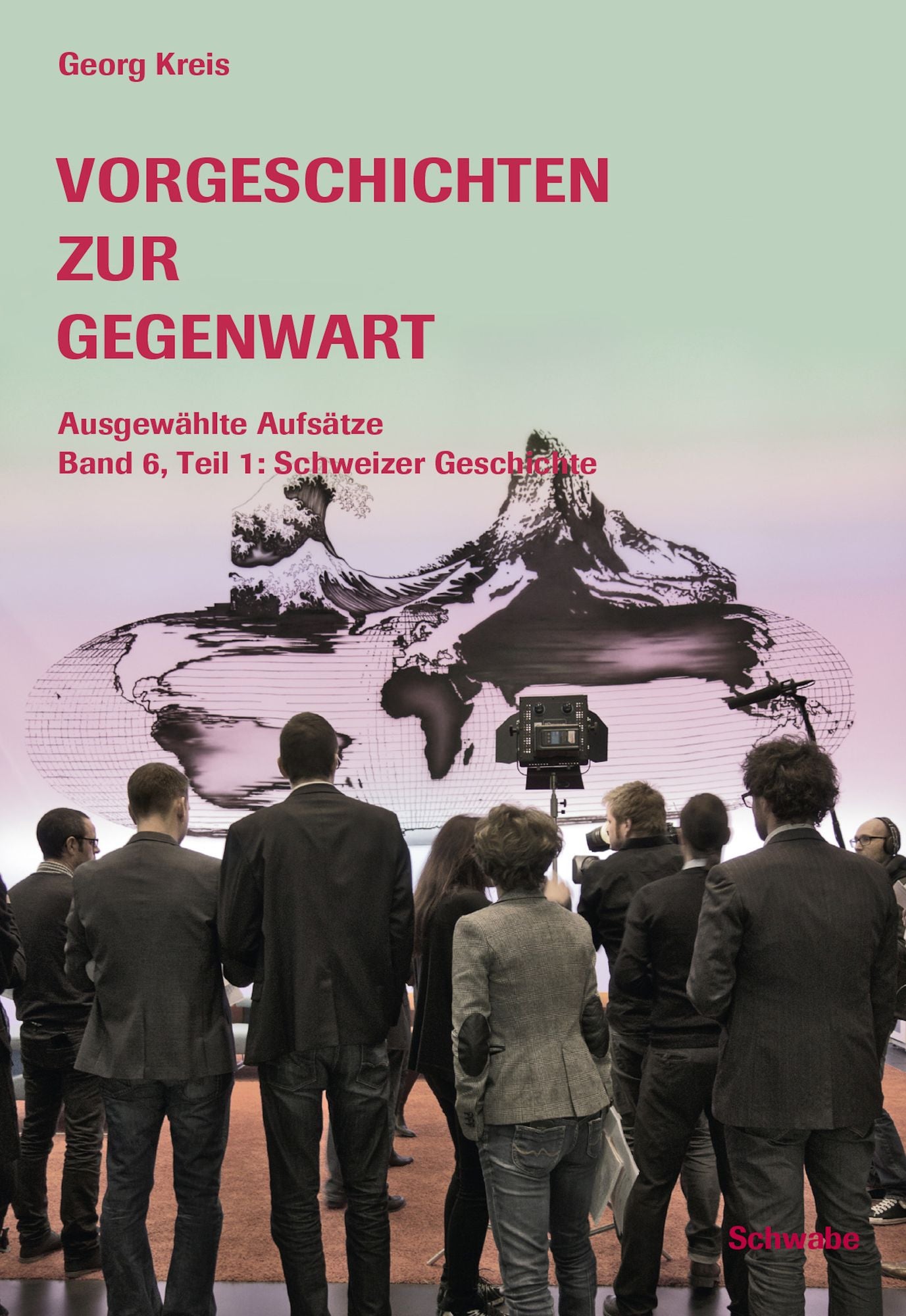 Vorgeschichten zur Gegenwart - Ausgewählte Aufsätze Band 6, Teil 1: Schweizer Geschichte