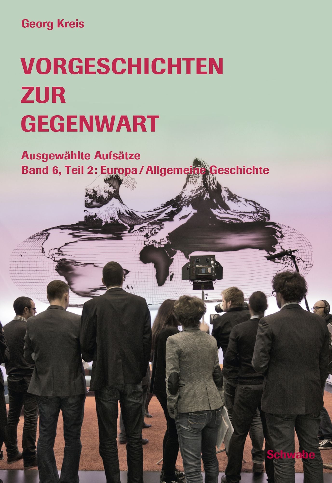 Vorgeschichten zur Gegenwart - Ausgewählte Aufsätze Band 6, Teil 2: Europa / Allgemeine Geschichte