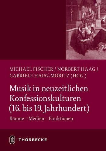 Musik in neuzeitlichen Konfessionskulturen (16. - 19. Jahrhundert): Raume - Medien - Funktionen