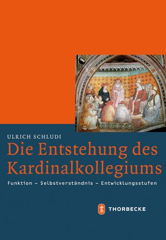 Die Entstehung des Kardinalkollegiums: Funktion - Selbstverstandnis - Entwicklungsstufen