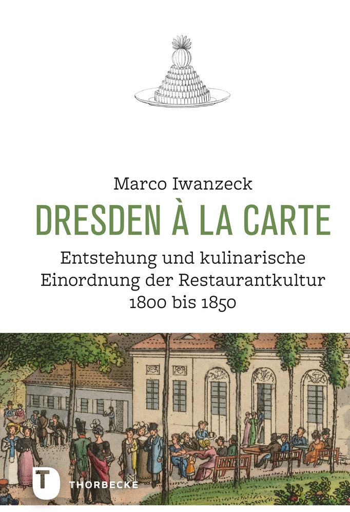 Dresden a la carte: Entstehung und kulinarische Einordnung der Restaurantkultur 1800 bis 1850