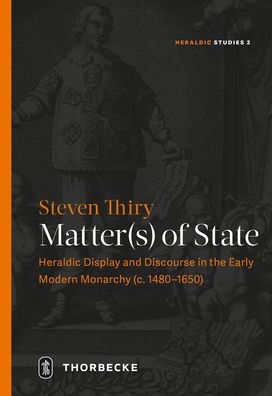 Matter(s) of State: Heraldic Display and Discourse in the Early Modern Monarchy (C. 1480-1650)