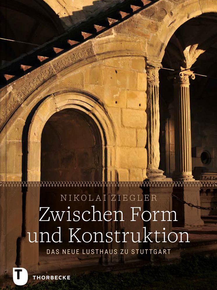 Zwischen Form und Konstruktion: Das Neue Lusthaus zu Stuttgart