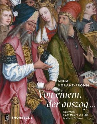 Von einem der auszog...: Das Werk Hans Malers von Ulm, Maler zu Schwaz