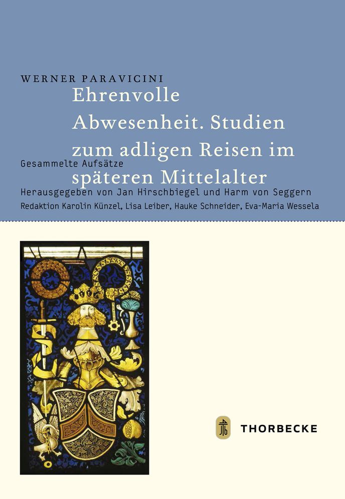 Ehrenvolle Abwesenheit. Studien zum adligen Reisen im spateren Mittelalter: Gesammelte Aufsatze