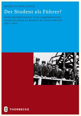 Der Student ALS Fuhrer?: Handlungsmoglichkeiten Eines Jungakademischen Funktionarskorps Am Beispiel Der Universitat Kiel (1927-1945)