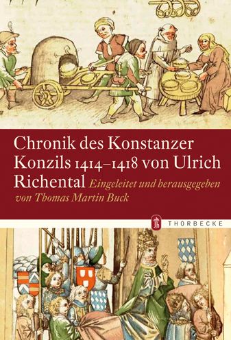Chronik des Konstanzer Konzils 1414-1418 von Ulrich Richental: Eingeleitet und Herausgegeben von Thomas Martin Buck