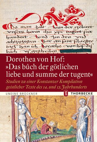 Dorothea von Hof: 'Das buoch der gotlichen liebe und summe der tugent': Studien zu einer Konstanzer Kompilation geistlicher Texte des 14. und 15. Jahrhunderts