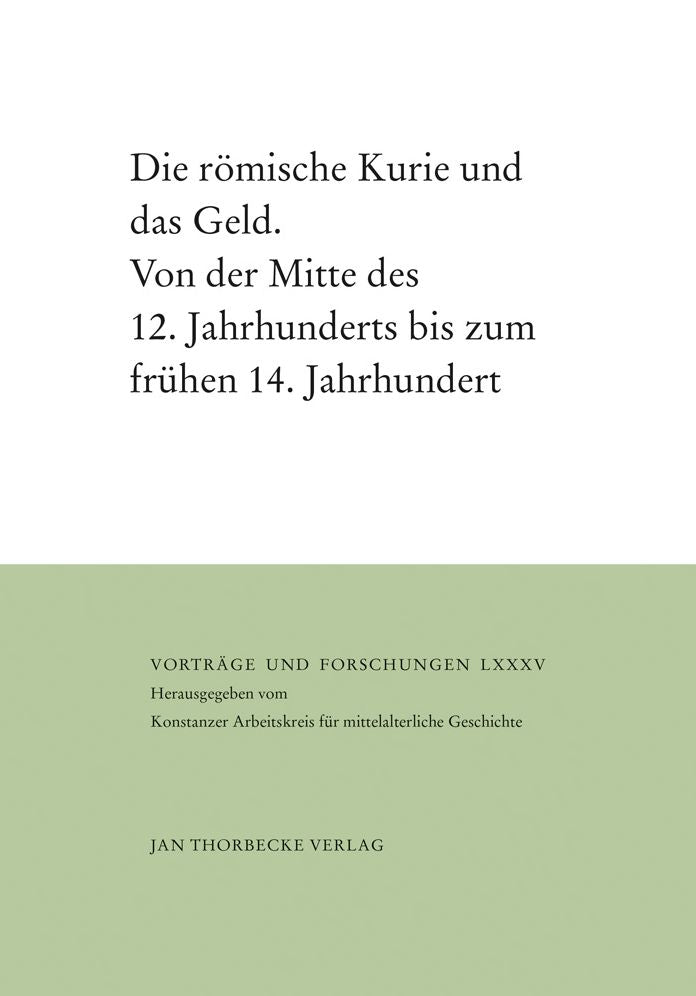 Die romische Kurie und das Geld: Von der Mitte des 12. Jahrhunderts bis zum fruhen 14. Jahrhundert