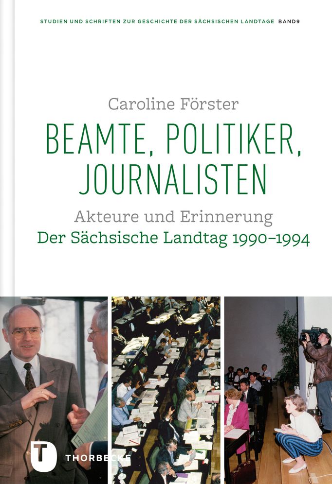 Beamte, Politiker, Journalisten: Akteure und Erinnerung. Der Sachsische Landtag 1990-1994