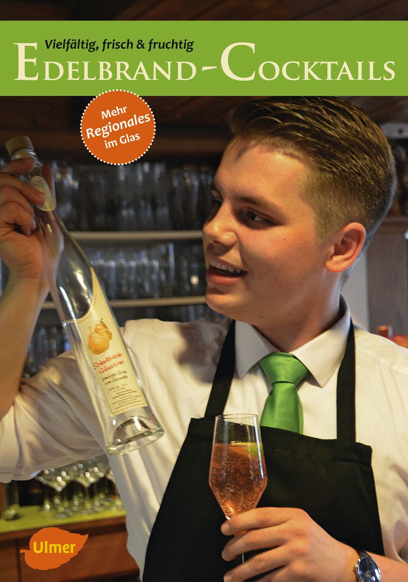 Edelbrand-Cocktails: Einfach raffiniert - tolle Cocktails mit regionalen Destillaten