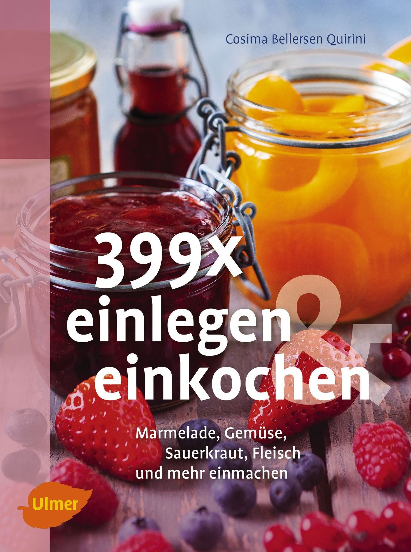 399 x einlegen und einkochen: Marmelade, Gemüse, Sauerkraut, Fleisch und mehr einmachen