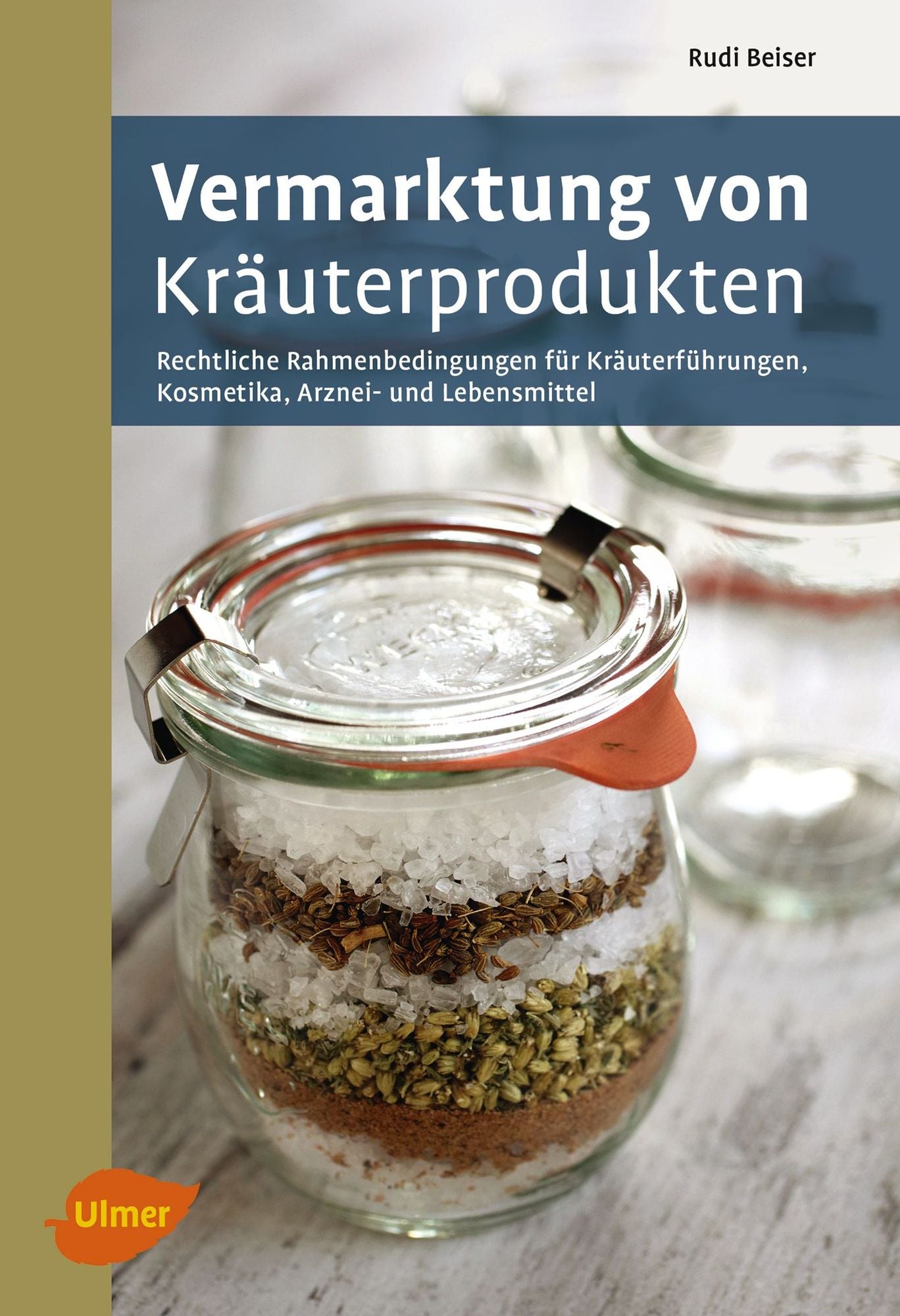 Vermarktung von Kräuterprodukten: Rechtliche Rahmenbedingungen für Kräuterführungen, Kosmetika, Arznei- und Lebensmittel