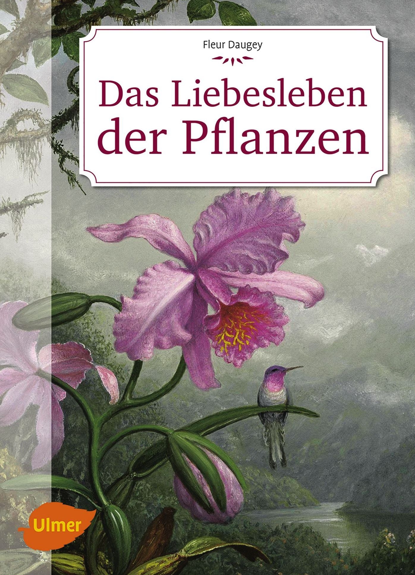 Das Liebesleben der Pflanzen: Eine unverblümte Kulturgeschichte