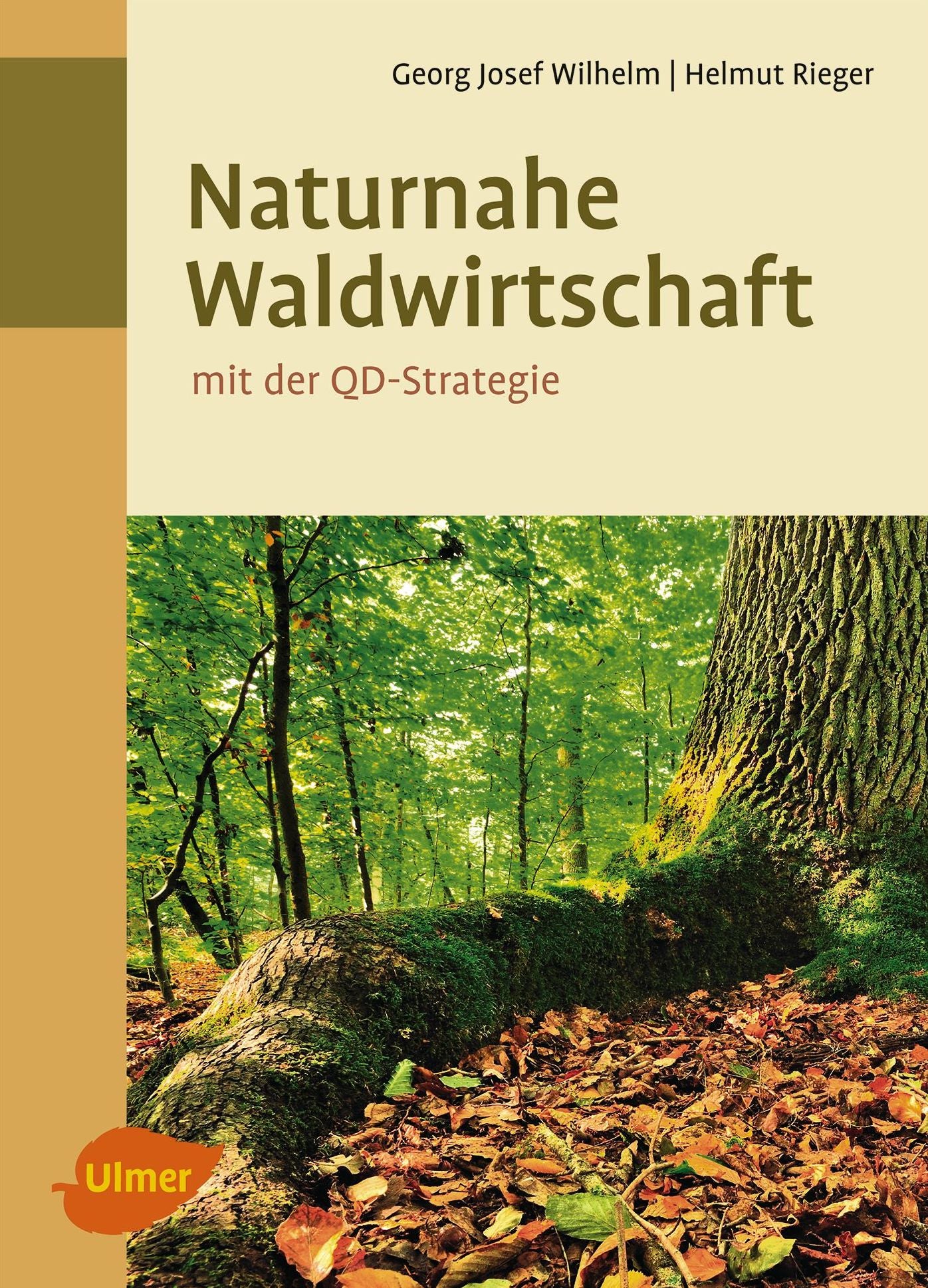 Naturnahe Waldwirtschaft - mit der QD-Strategie: Eine Strategie für den qualitätsgeleiteten und schonenden Gebrauch des Waldes unter Achtung der gesamten Lebewelt