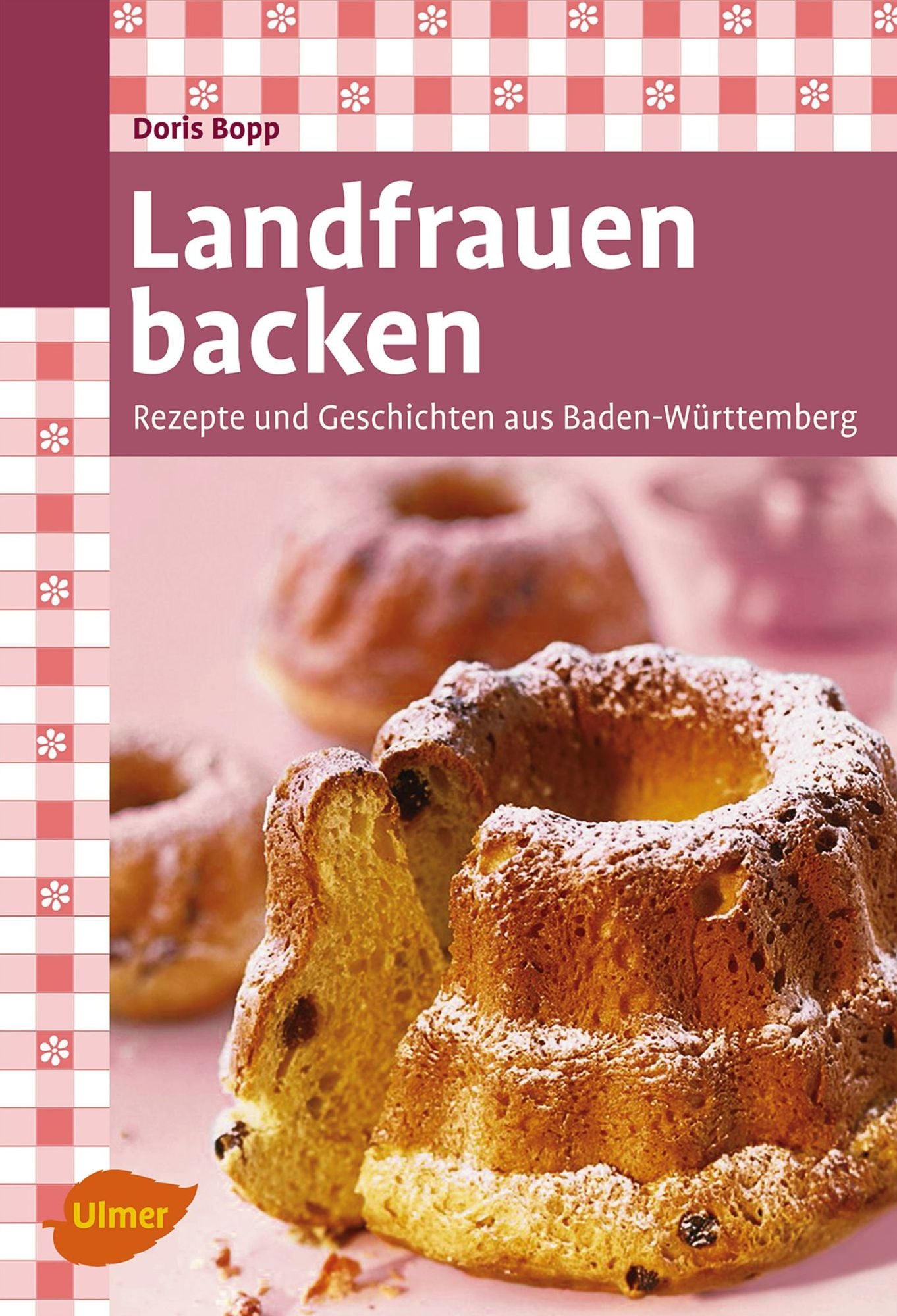Landfrauen backen: Rezepte und Geschichten aus Baden-Württemberg