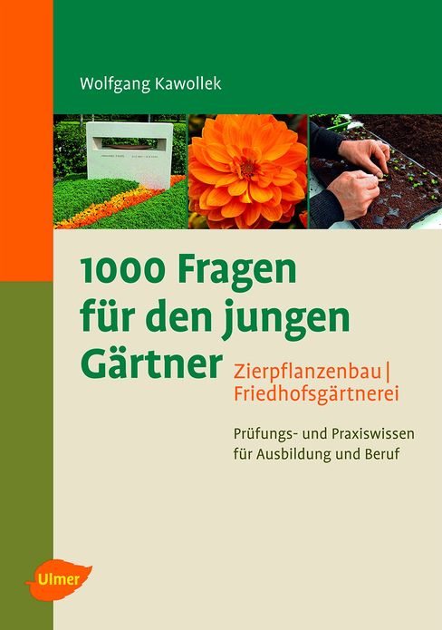 1000 Fragen für den jungen Gärtner. Zierpflanzenbau mit Friedhofsgärtnerei: Prüfungs- und Praxiswissen für Ausbildung und Beruf