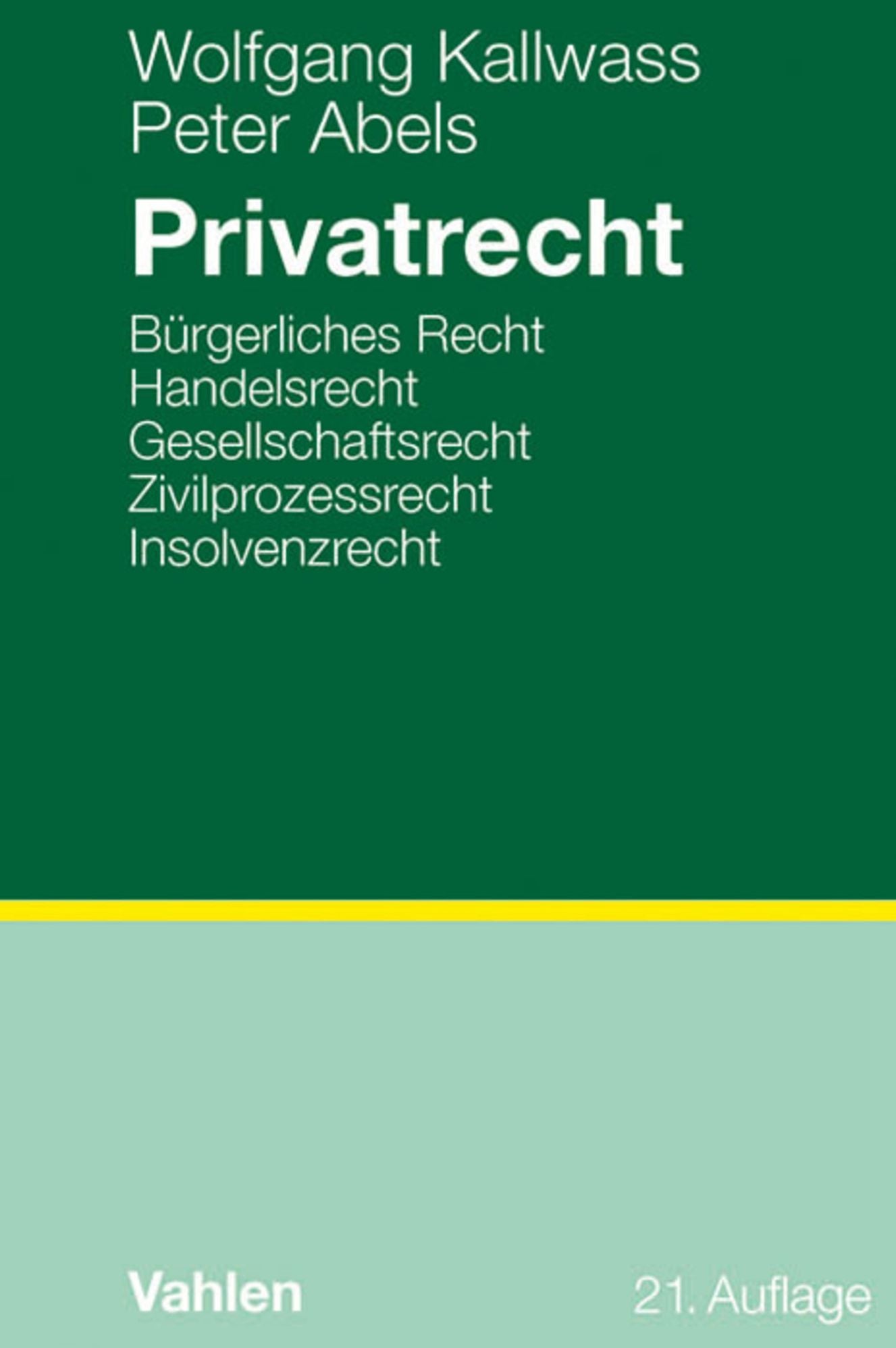 Privatrecht: Bürgerliches Recht, Handelsrecht, Gesellschaftsrecht, Zivilprozessrecht, Insolvenzrecht