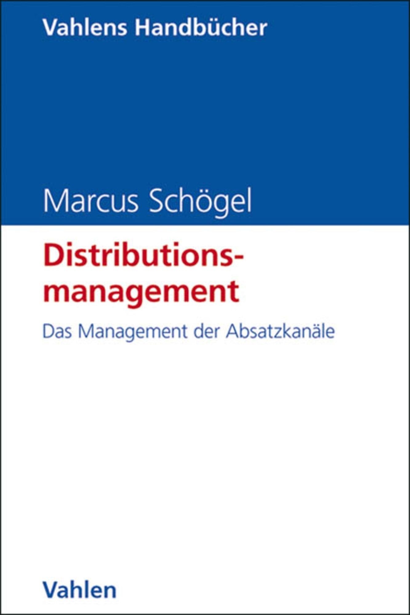 Distributionsmanagement: Das Management der Absatzkanäle