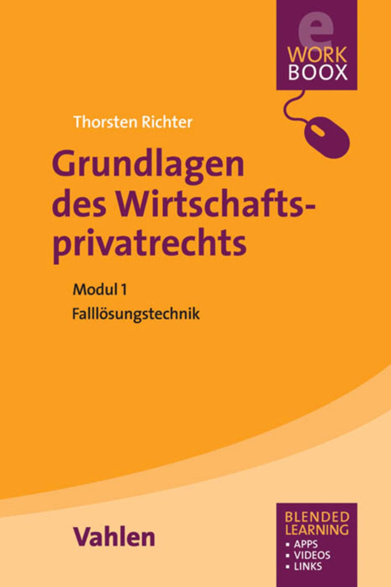 Grundlagen des Wirtschaftsprivatrechts: Falllösungstechniken (Modul 1)