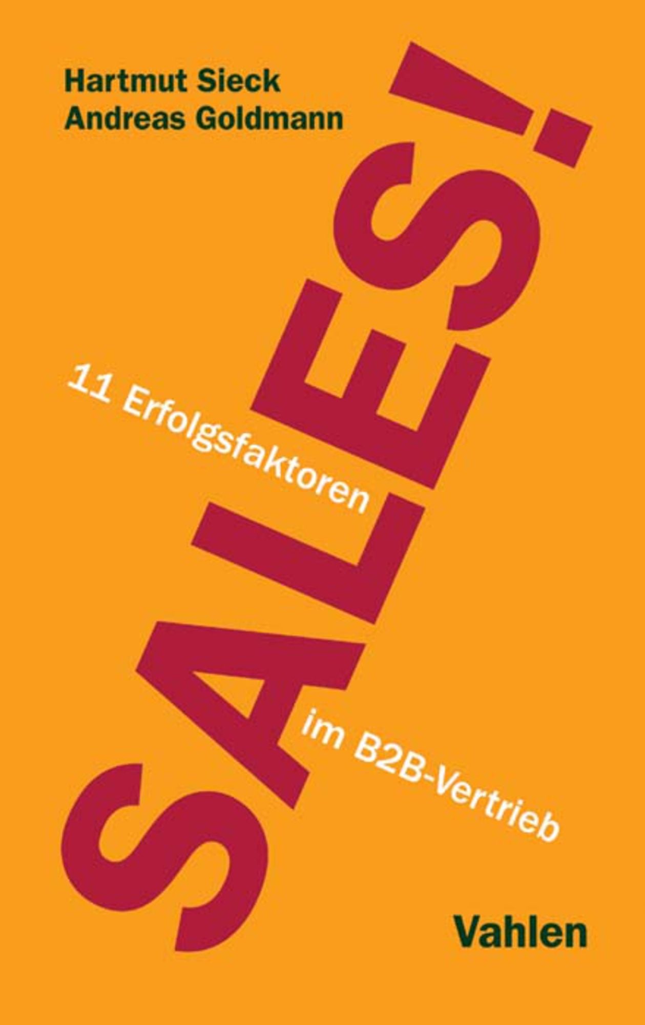 Sales!: 11 Erfolgsfaktoren im B2B-Vertrieb