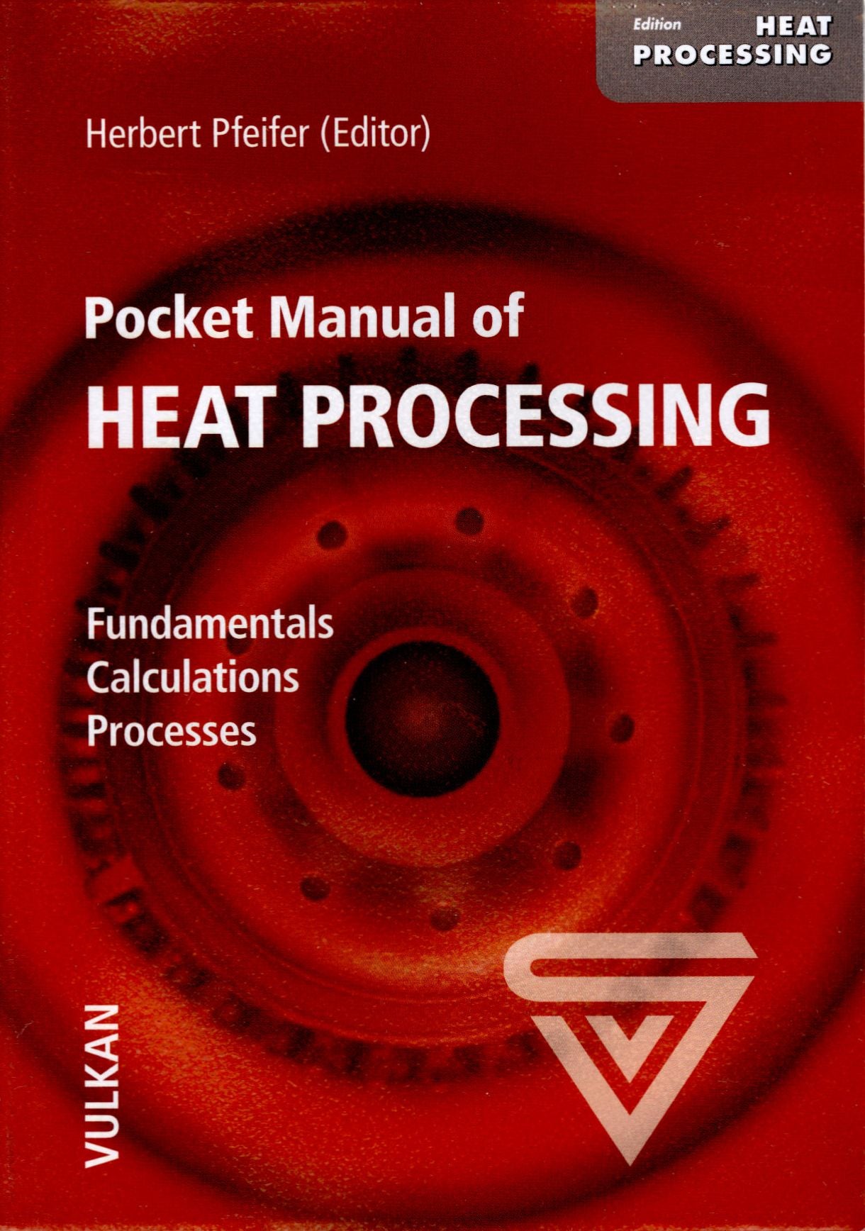 Pocket Manual of Heat Processing: Fundamentals - Calculations - Processes