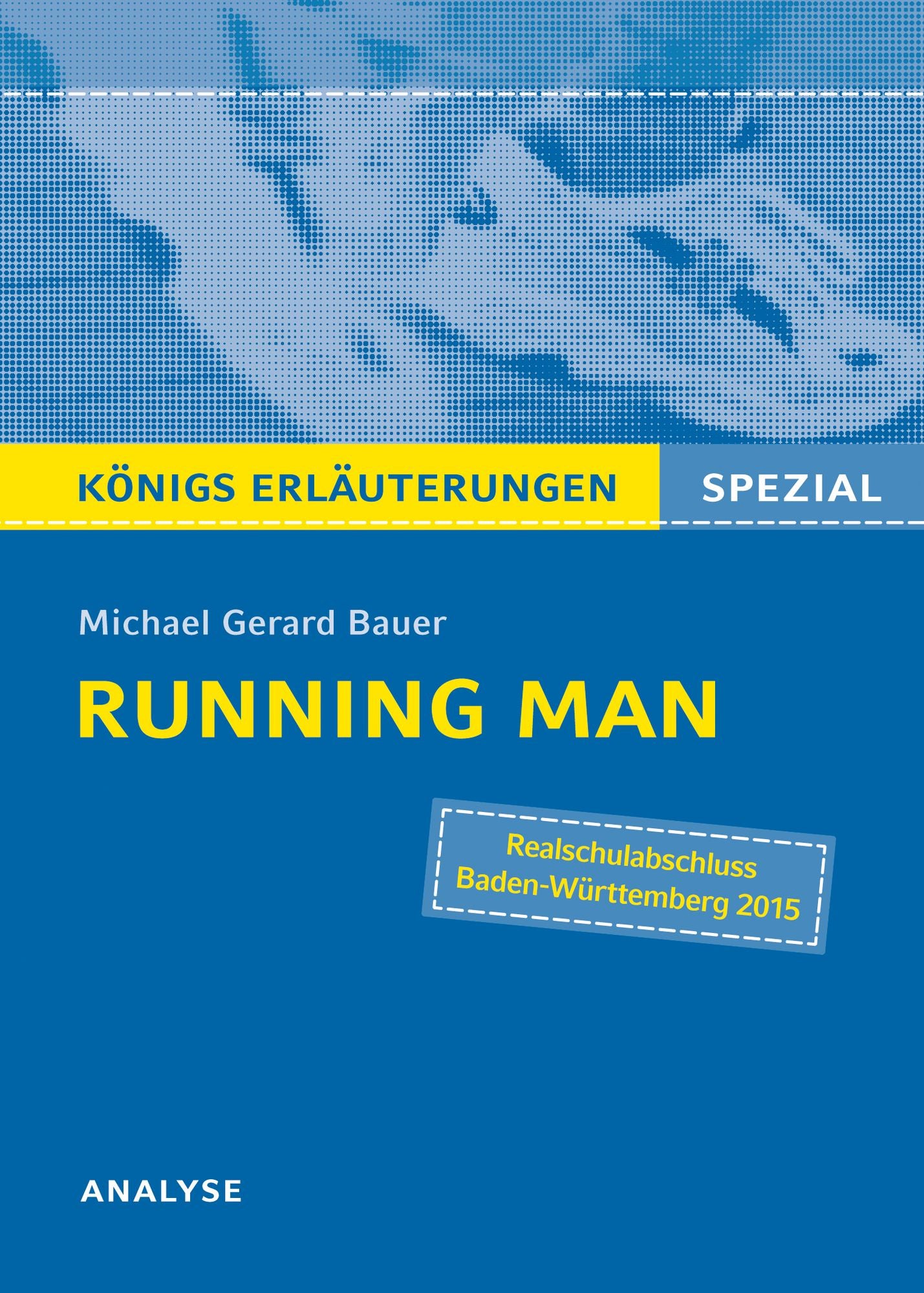 Running Man von Michael Gerard Bauer - Textanalyse.: Alle erforderlichen Infos für den Realschulabschluss 2015 - Lektürehilfe + Prüfungsaufgaben mit Musterlösungen