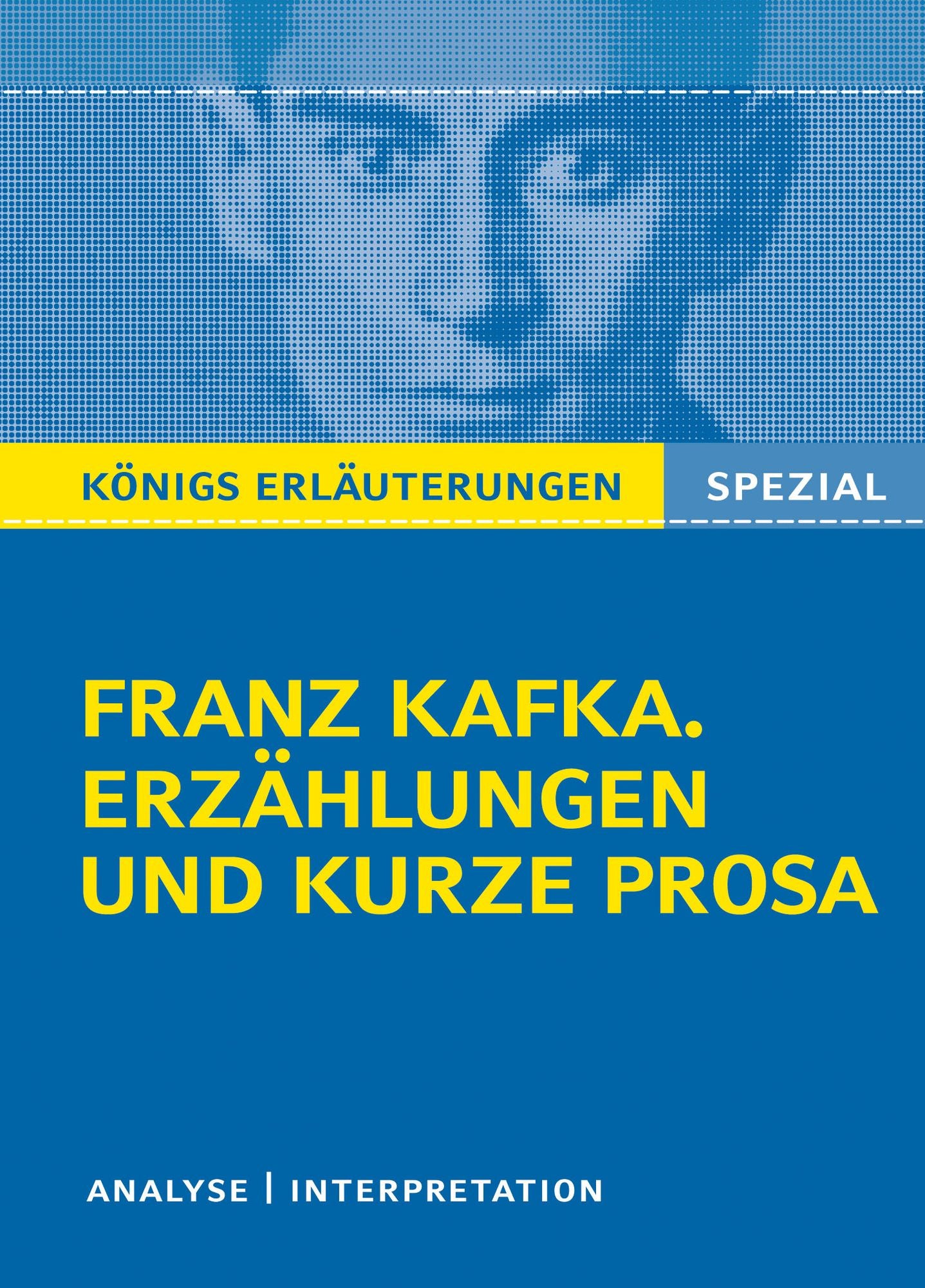Franz Kafka. Erzählungen und kurze Prosa. Königs Erläuterungen Spezial.: Textanalyse und Interpretation.