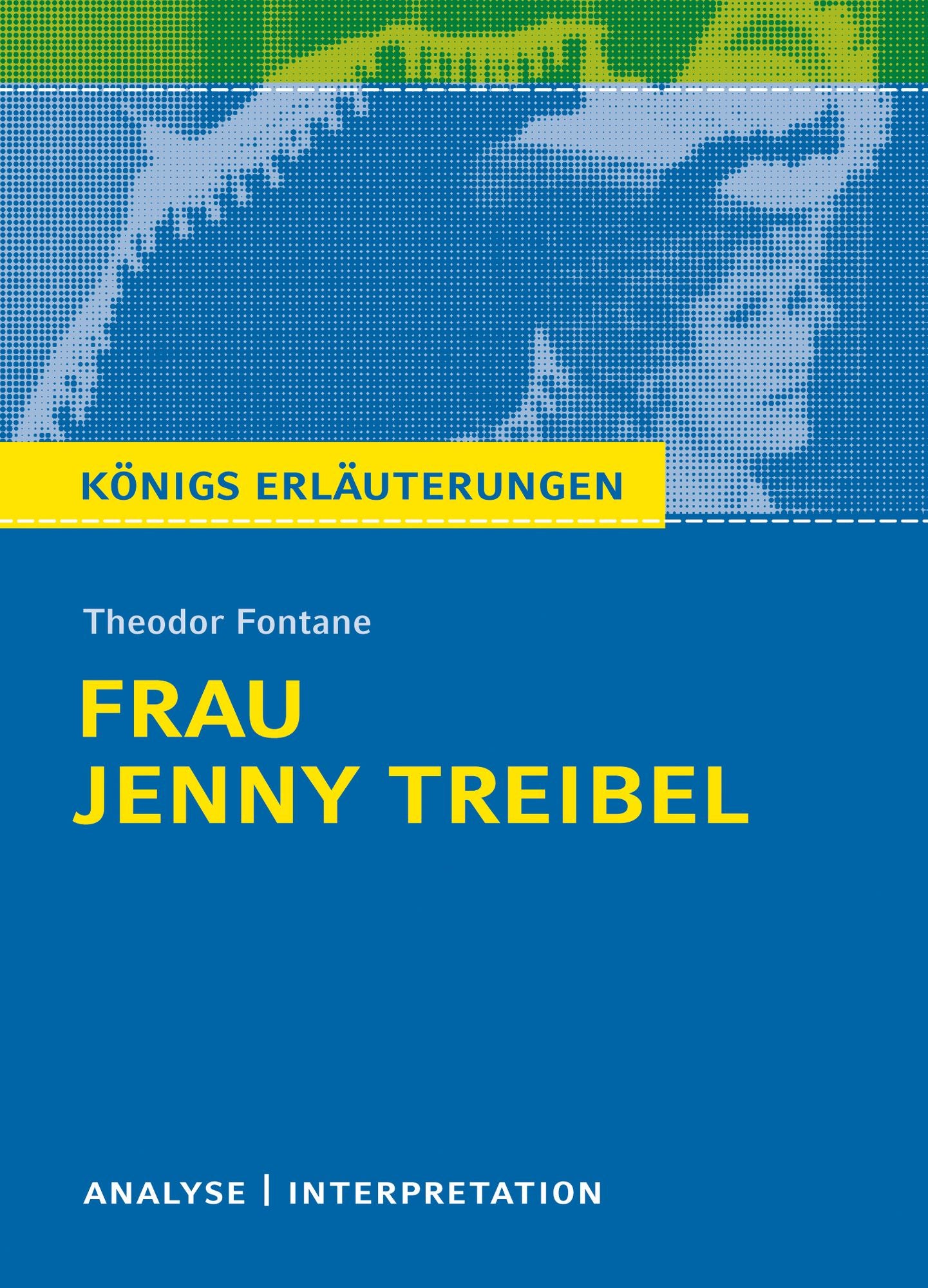 Frau Jenny Treibel. Königs Erläuterungen.: Textanalyse und Interpretation mit ausführlicher Inhaltsangabe und Abituraufgaben mit Lösungen