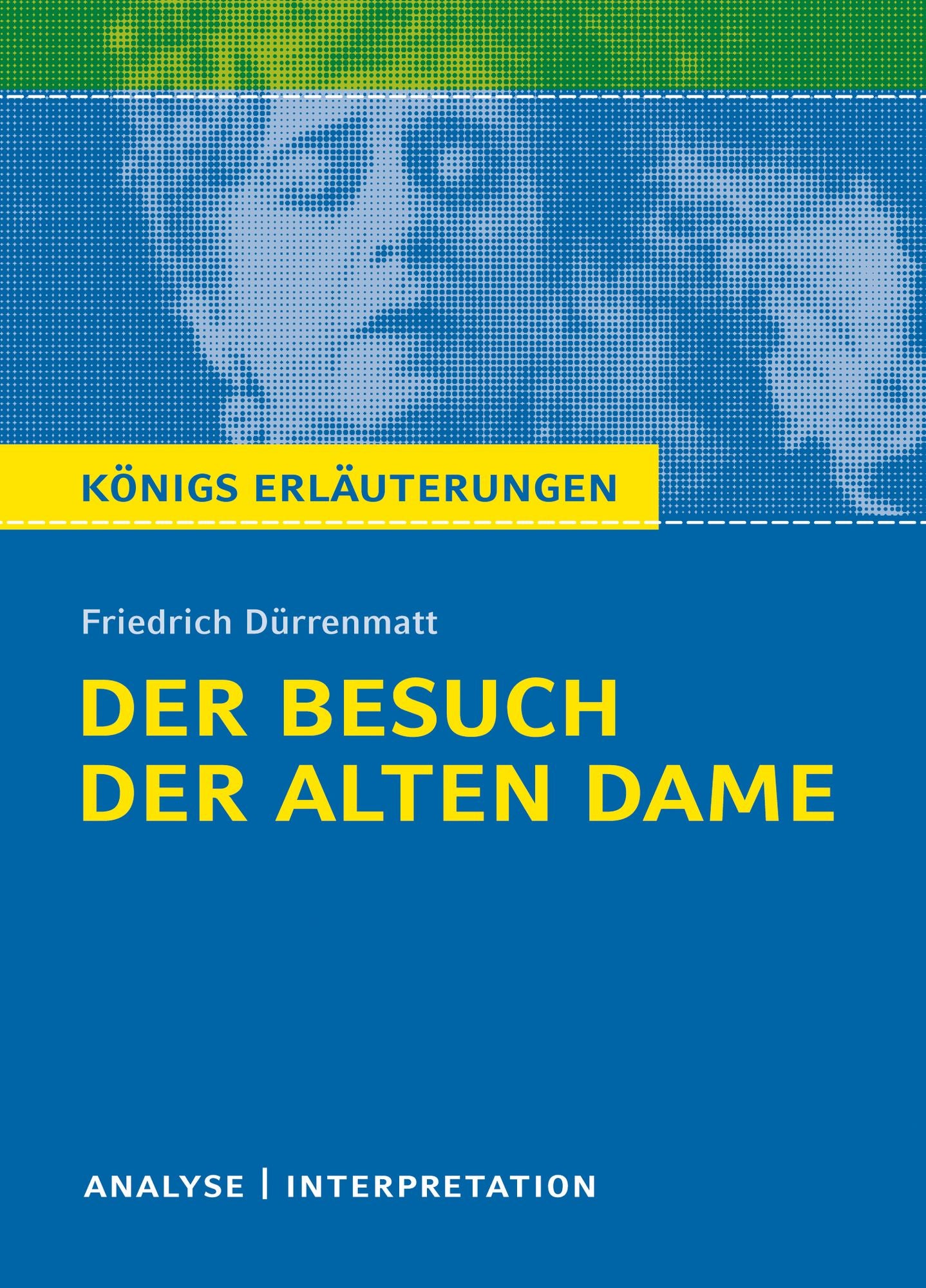 Der Besuch der alten Dame. Königs Erläuterungen.: Textanalyse und Interpretation mit ausführlicher Inhaltsangabe und Abituraufgaben mit Lösungen