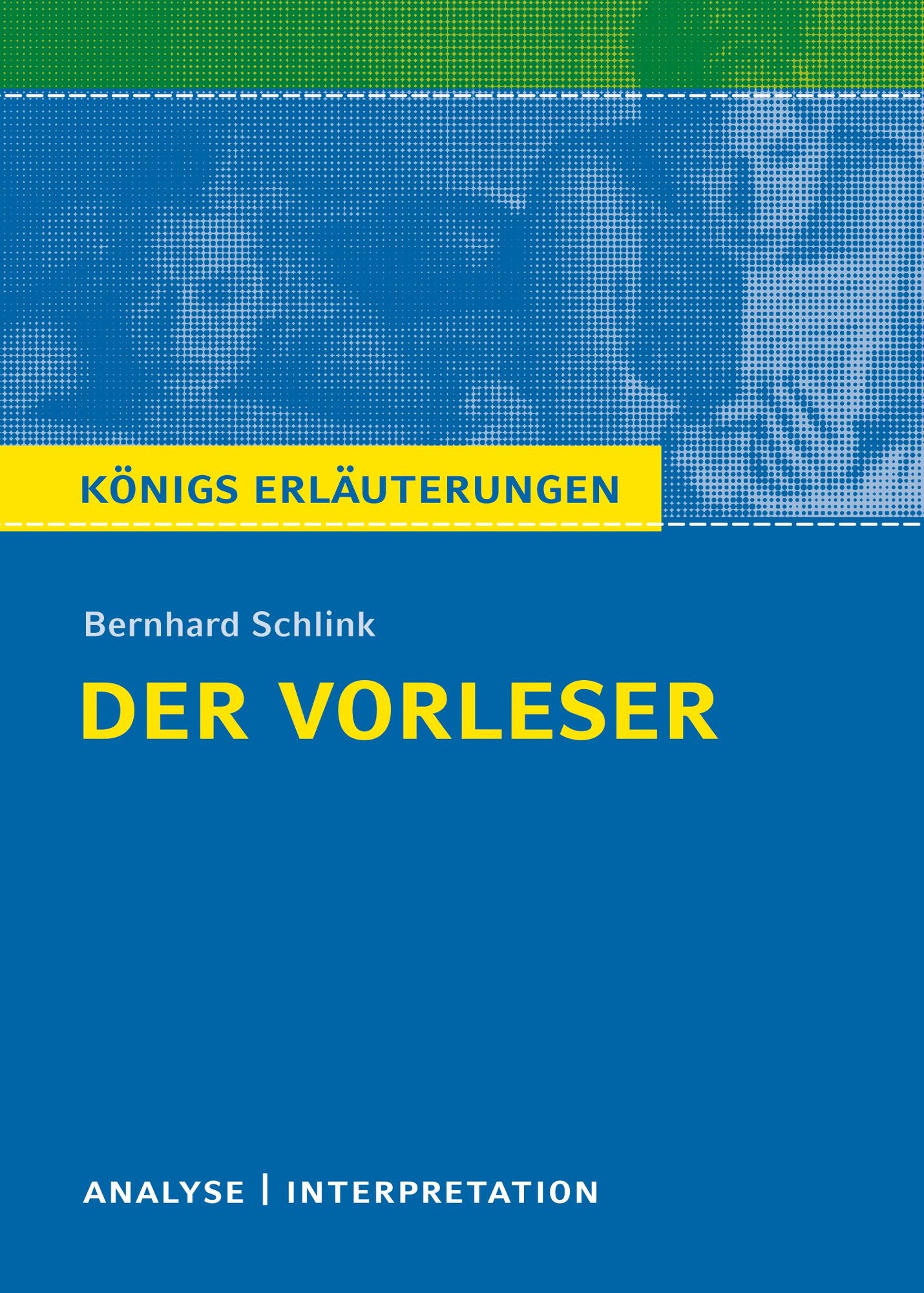 Der Vorleser. Königs Erläuterungen.: Textanalyse und Interpretation mit ausführlicher Inhaltsangabe und Abituraufgaben mit Lösungen
