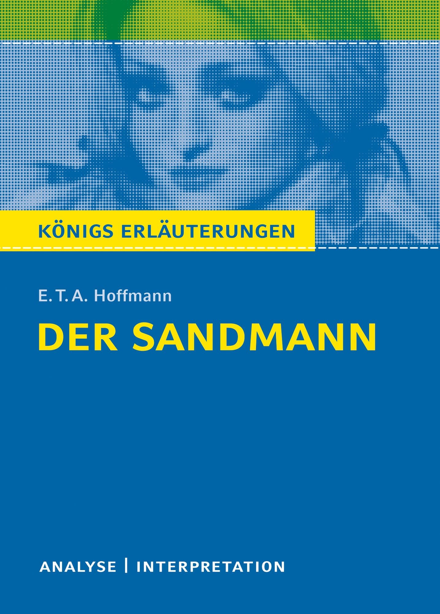 Der Sandmann. Königs Erläuterungen.: Textanalyse und Interpretation mit ausführlicher Inhaltsangabe und Abituraufgaben mit Lösungen