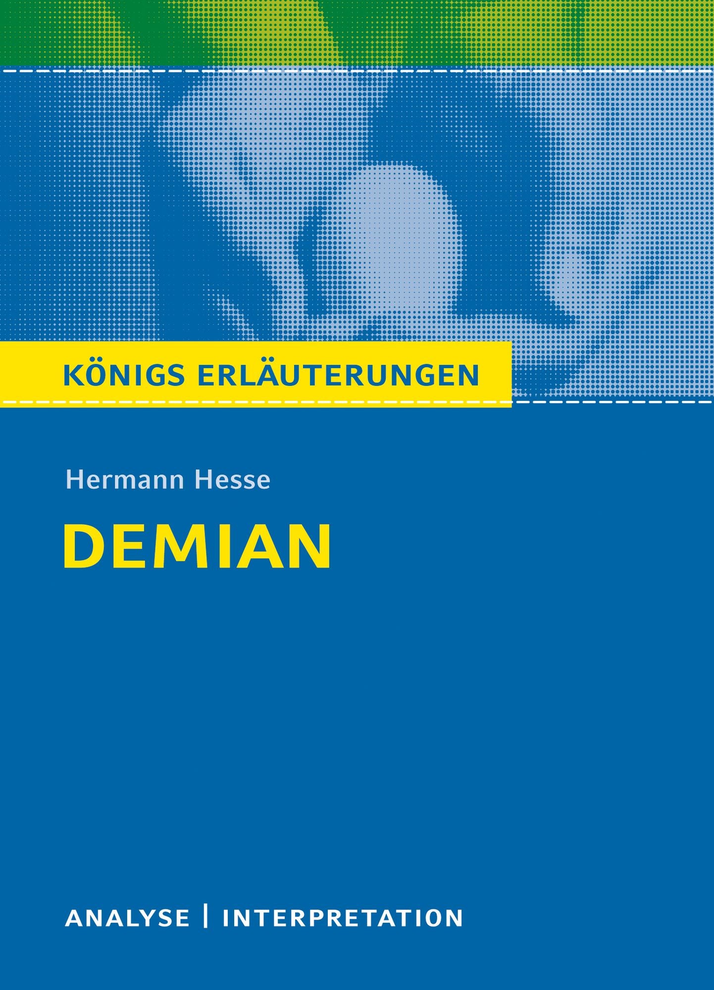 Demian. Königs Erläuterungen: Textanalyse und Interpretation mit ausführlicher Inhaltsangabe und Abituraufgaben mit Lösungen
