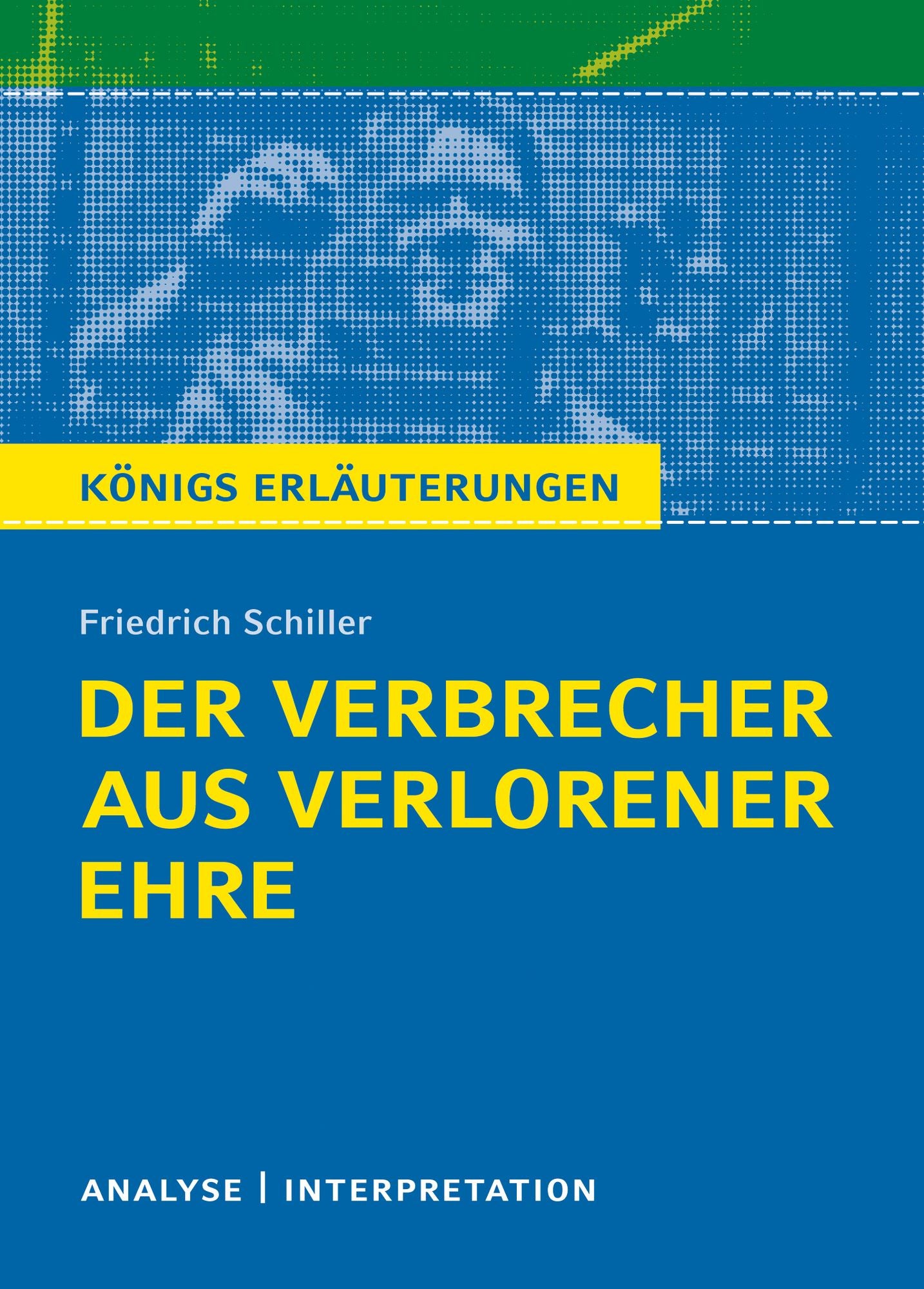 Der Verbrecher aus verlorener Ehre. Königs Erläuterungen.: Textanalyse und Interpretation mit ausführlicher Inhaltsangabe und Abituraufgaben mit Lösungen