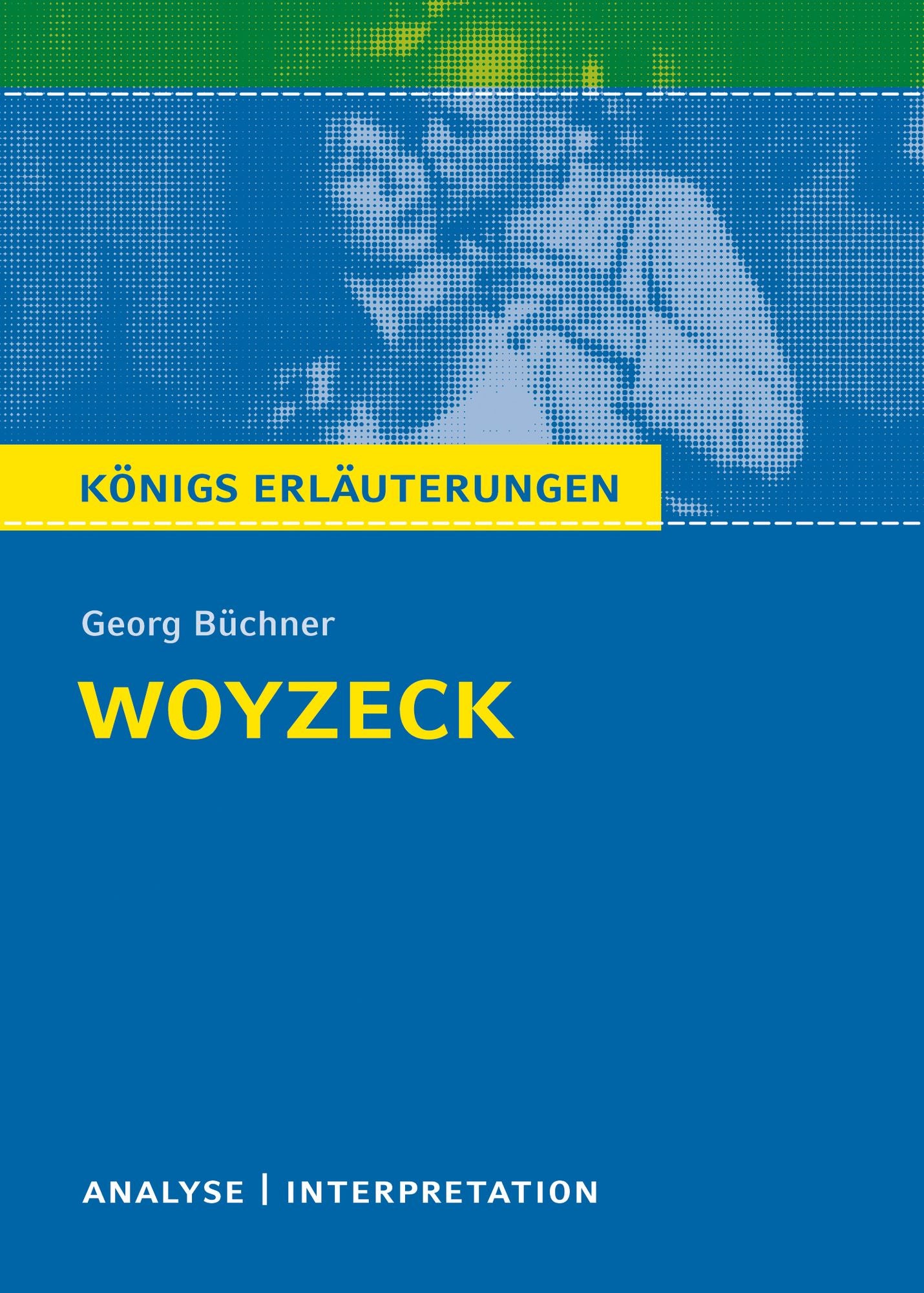 Woyzeck. Königs Erläuterungen: Textanalyse und Interpretation mit ausführlicher Inhaltsangabe und Abituraufgaben mit Lösungen