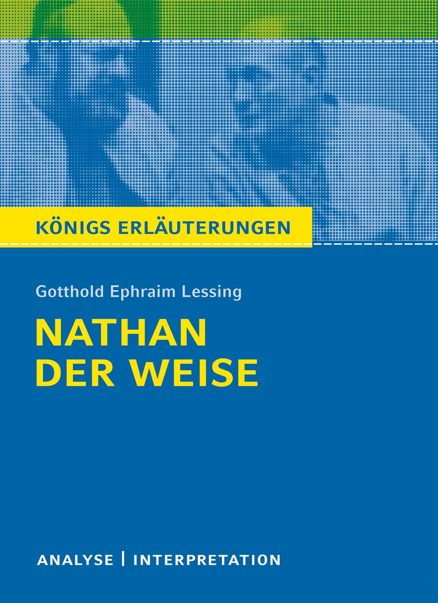 Nathan der Weise. Königs Erläuterungen.: Textanalyse und Interpretation mit ausführlicher Inhaltsangabe und Abituraufgaben mit Lösungen