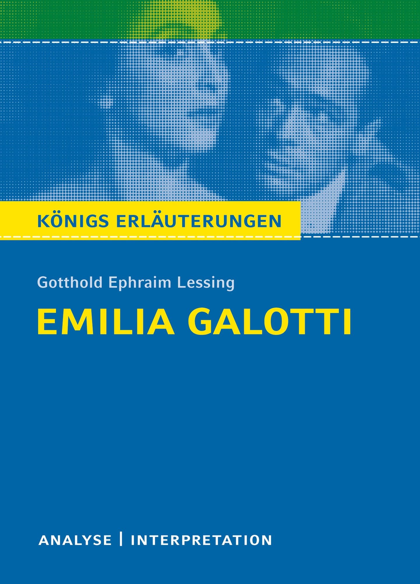 Emilia Galotti von Gotthold Ephraim Lessing. Königs Erläuterungen.: Textanalyse und Interpretation mit ausführlicher Inhaltsangabe und Abituraufgaben mit Lösungen