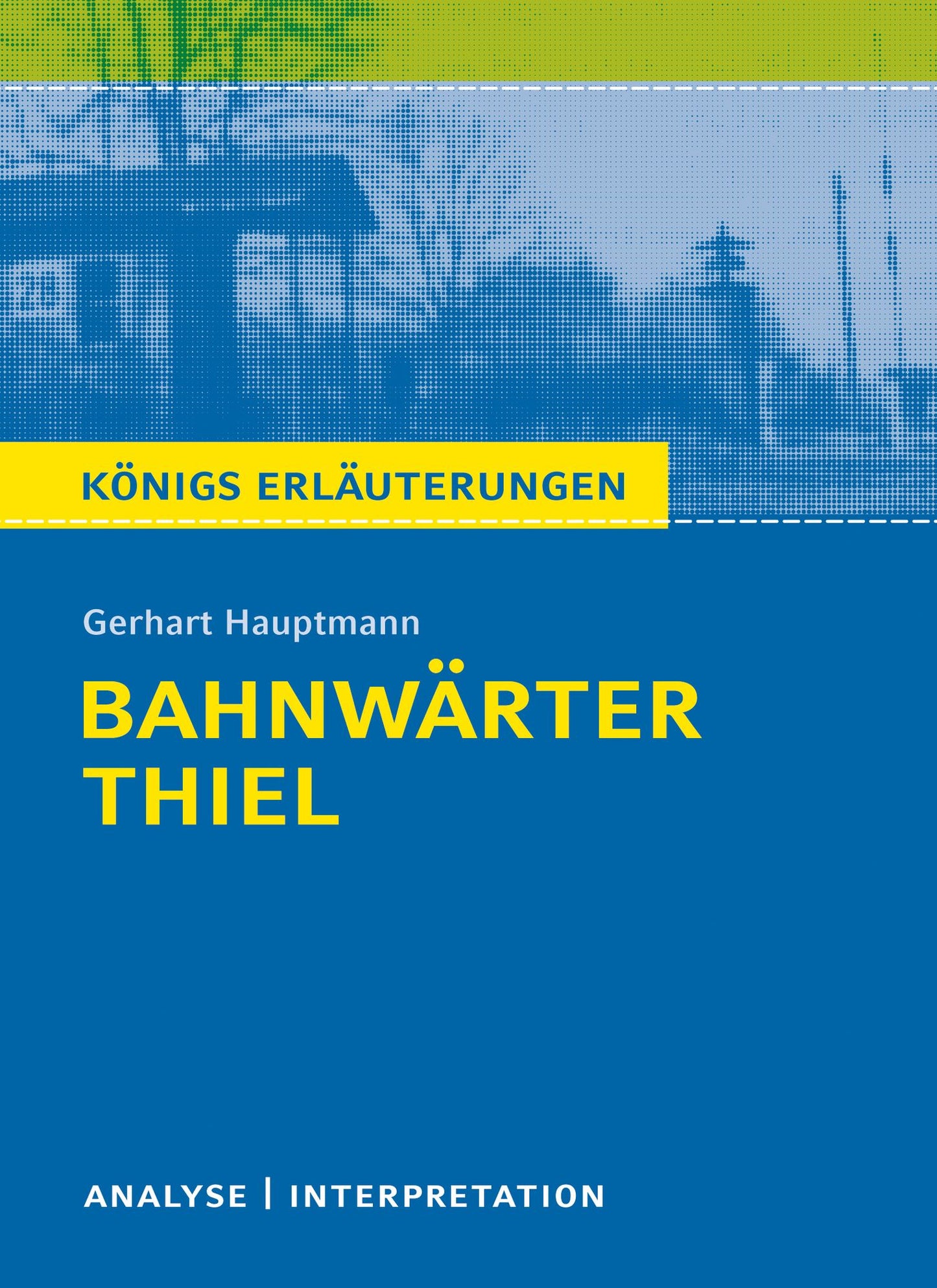 Bahnwärter Thiel von Gerhart Hauptmann.: Textanalyse und Interpretation mit ausführlicher Inhaltsangabe und Abituraufgaben mit Lösungen