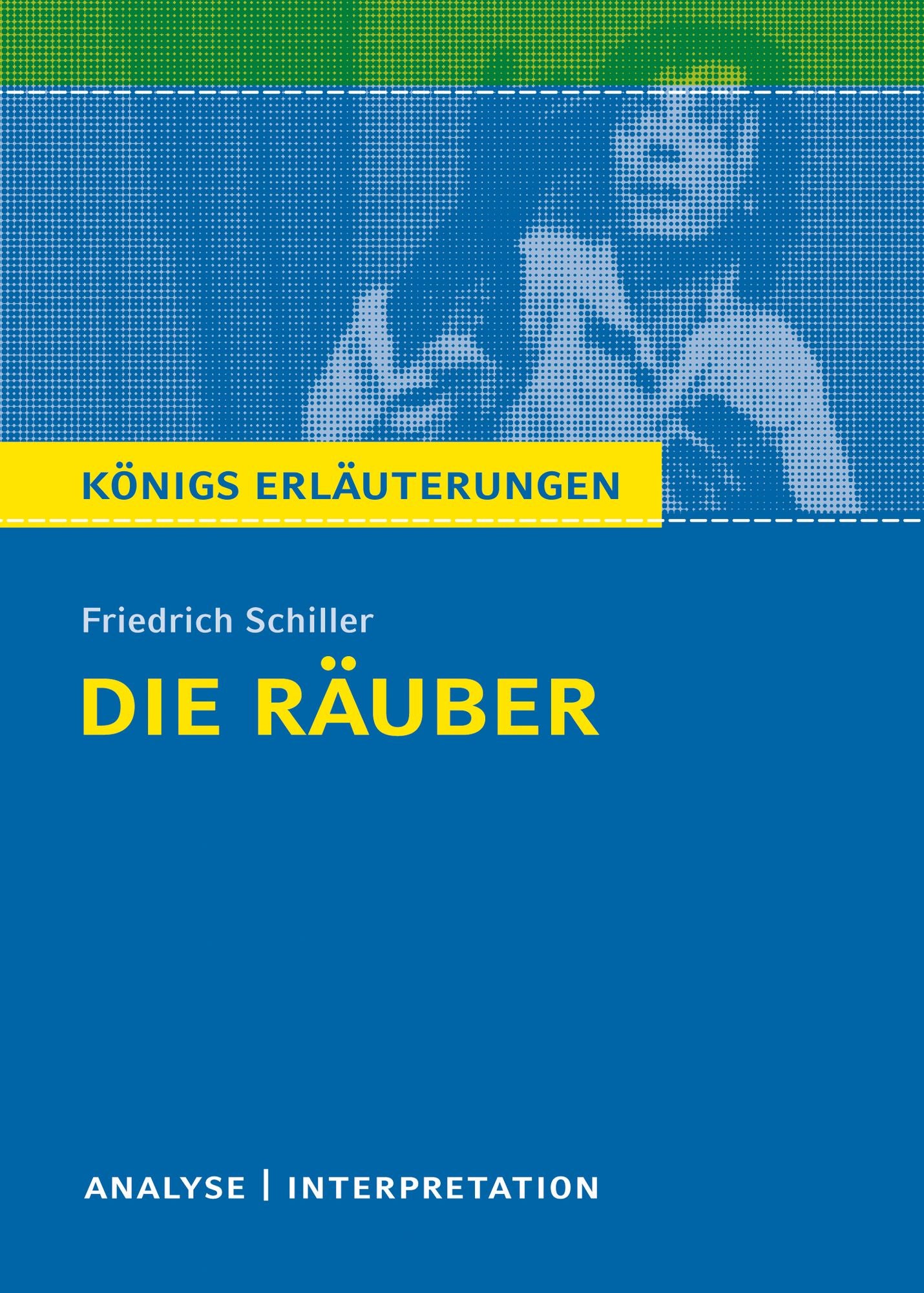 Die Räuber von Friedrich Schiller.: Textanalyse und Interpretation mit ausführlicher Inhaltsangabe und Abituraufgaben mit Lösungen