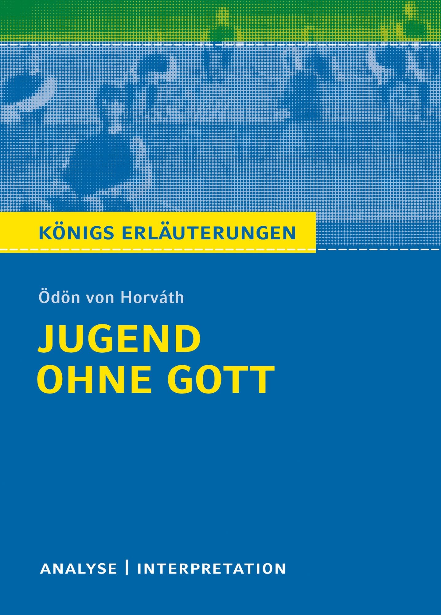 Jugend ohne Gott. Königs Erläuterungen.: Textanalyse und Interpretation mit ausführlicher Inhaltsangabe und Abituraufgaben mit Lösungen