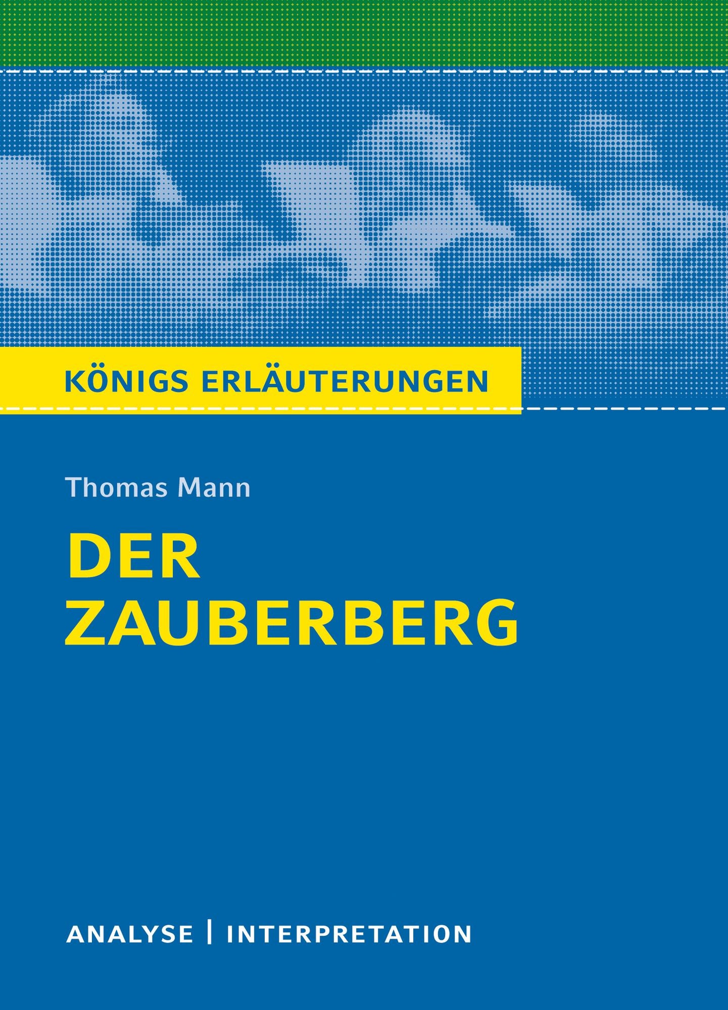 Der Zauberberg. Königs Erläuterungen.: Textanalyse und Interpretation mit ausführlicher Inhaltsangabe und Abituraufgaben mit Lösungen