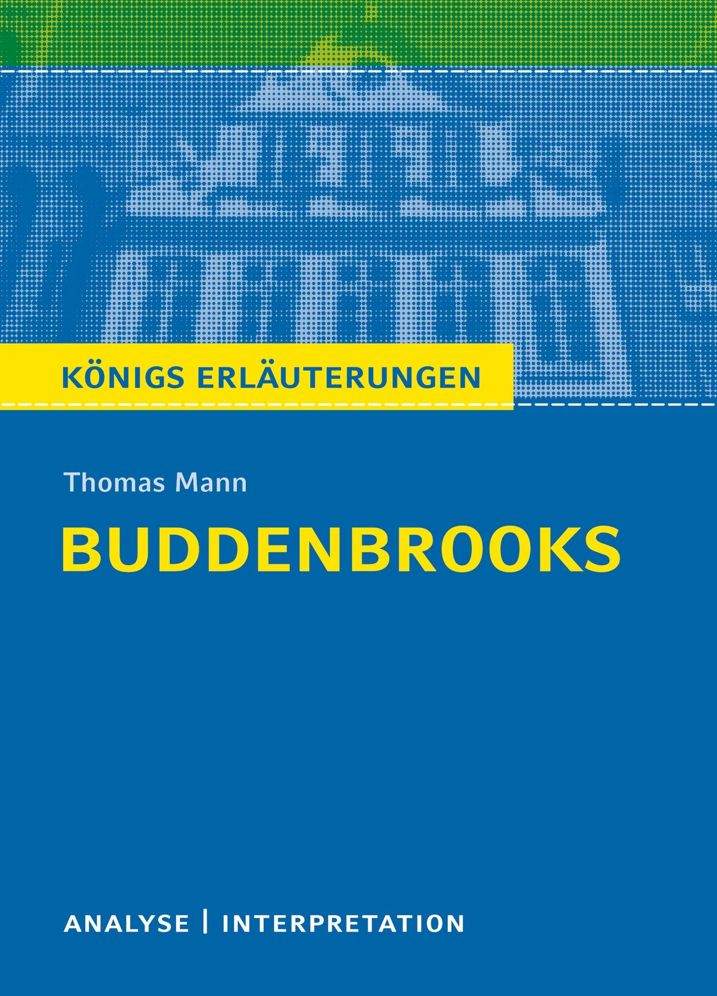 Buddenbrooks von Thomas Mann.: Textanalyse und Interpretation mit ausführlicher Inhaltsangabe und Abituraufgaben mit Lösungen