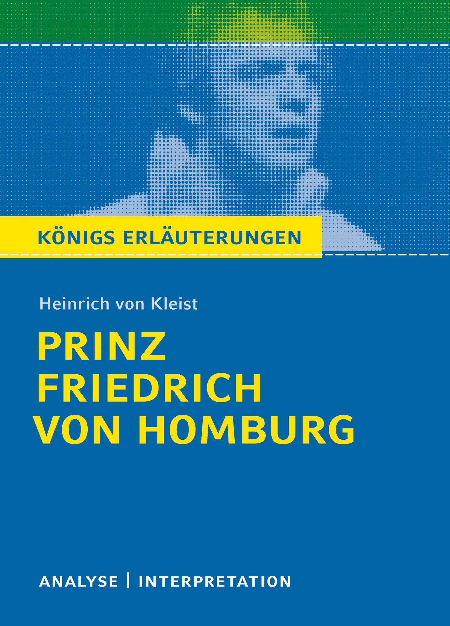 Prinz Friedrich von Homburg von Heinrich von Kleist.: Textanalyse und Interpretation mit ausführlicher Inhaltsangabe und Abituraufgaben mit Lösungen
