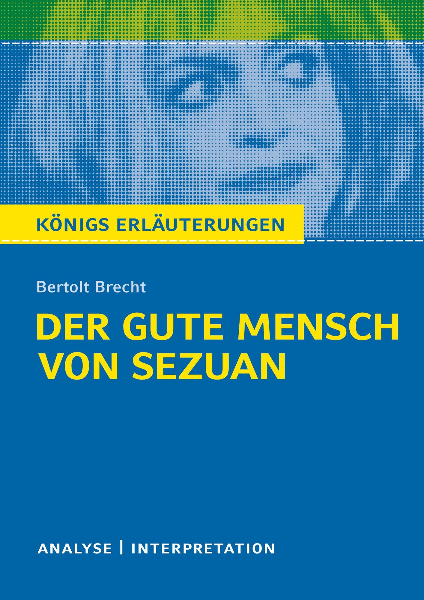 Der gute Mensch von Sezuan von Bertolt Brecht.: Textanalyse und Interpretation mit ausführlicher Inhaltsangabe und Abituraufgaben mit Lösungen